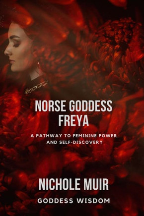 Norse Goddess Freya: A Pathway to Feminine Power and Self-Discovery