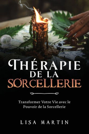 Th?apie de la Sorcellerie: Transformer Votre Vie avec le Pouvoir de la Sorcellerie