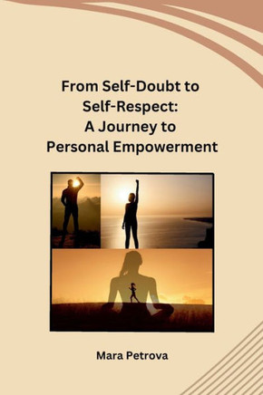 From Self-Doubt to Self-Respect: A Journey to Personal Empowerment