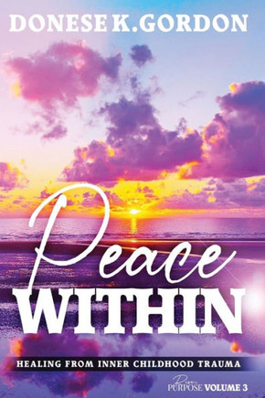 Rise In Purpose Volume 3: Peace Within - Healing From Inner Childhood Trauma