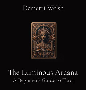 The Luminous Arcana: A Beginner's Guide to Tarot - Large Print