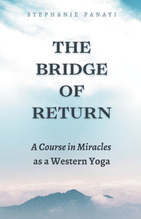 The Bridge of Return: A Course in Miracles as a Western Yoga