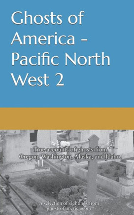 Ghosts of America - Pacific North West 2