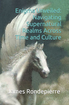 Enigma Unveiled: Navigating Supernatural Realms Across Time and Culture