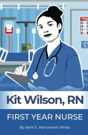Kit Wilson, Rn: First Year Nurse