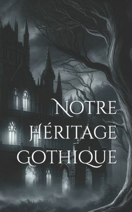 Notre H?itage Gothique