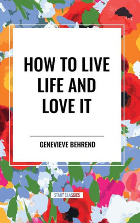 How to Live Life and Love It