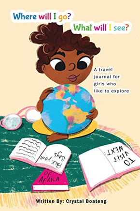 Where will I go, what will I see?: A travel journal for girls who like to explore