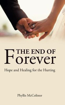 The End of Forever: Hope and Healing for the Hurting