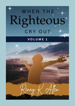 When the Righteous Cry Out: Volume I