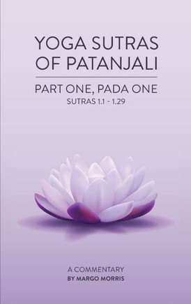 Yoga Sutras of Patanjali Part One, Pada One Sutras 1.1-1.29 A Commentary