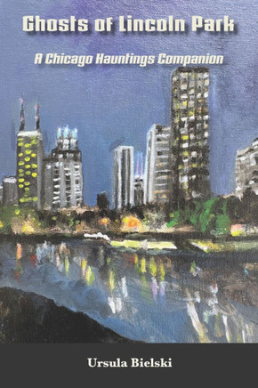 Ghosts of Lincoln Park: A Chicago Hauntings Companion
