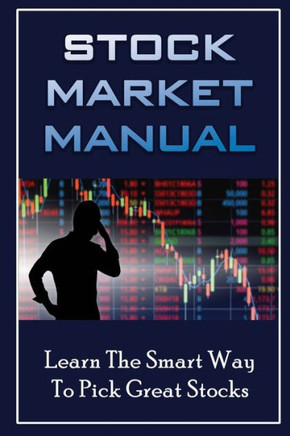 Stock Market Manual: Learn The Smart Way To Pick Great Stocks