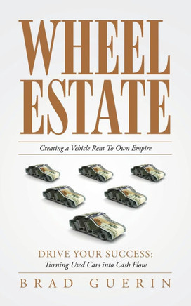 Wheel Estate: Creating a Vehicle Rent To Own Empire