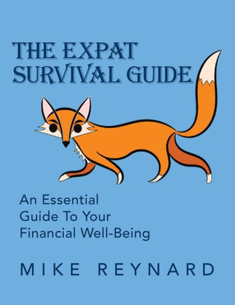 The Expat Survival Guide: An Essential Guide to Your Financial Well-Being