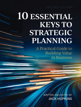 10 Essential Keys to Strategic Planning: A Practical Guide to Building Value in Business