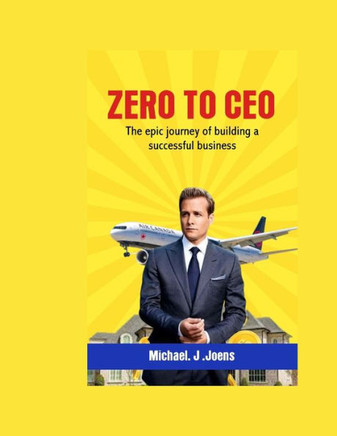 From Zero to CEO: The Epic journey of building a successful business