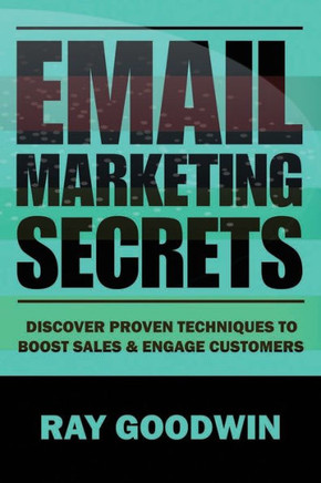 Email Marketing Secrets: Discover Proven Techniques to Boost Sales and Engage Customers