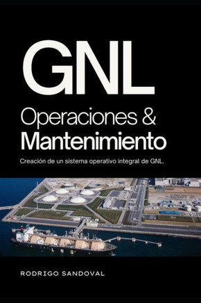 GNL Operaciones y Mantenimiento: Creaci? de un sistema operativo integral de GNL.