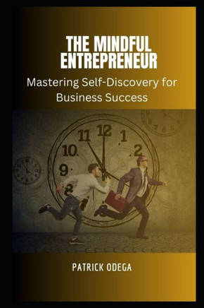 The Mindful Entrepreneur: Mastering Self-Discovery for Business Success