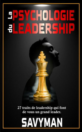 La psychologie du leadership: 27 traits de leadership qui font de vous un grand leader