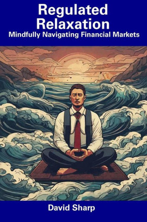 Regulated Relaxation: Mindfully Navigating Financial Markets
