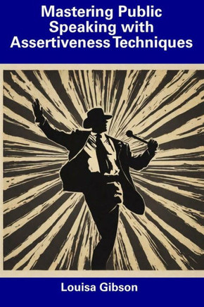 Mastering Public Speaking with Assertiveness Techniques