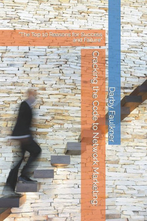 Cracking the Code to Network Marketing: ""The Top 10 Reasons for Success and Failure""