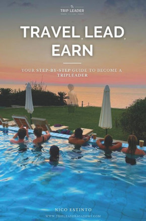 Travel, Lead, Earn: Your Step-by-Step guide to become a Trip Leader