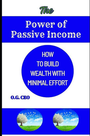 The Power of Passive Income: How to Build Wealth with Minimal Effort