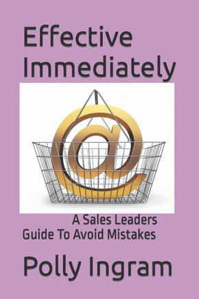 Effective Immediately: A Sales Leaders Guide To Avoid Mistakes