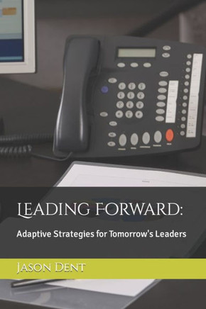 Leading Forward: Adaptive Strategies for Tomorrow's Leaders
