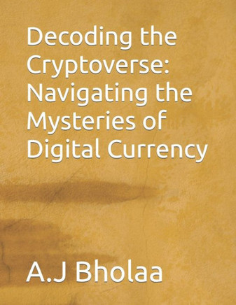 Decoding the Cryptoverse: Navigating the Mysteries of Digital Currency