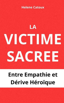 La Victime Sacr?: Entre empathie et d?ive h?o?ue