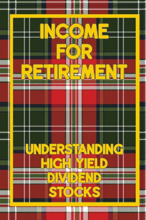 Income for Retirement: Understanding High-Yield Dividend Stocks