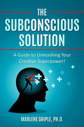 The Subconscious Solution: A Guide to Unleashing Your Creative Superpower!