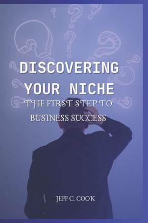 Discovering Your Niche: The First Step to Business Success