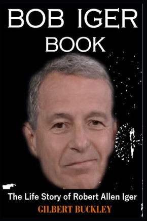 Bob Iger Book: The Life Story of Robert Allen Iger