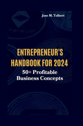 Entrepreneur's Handbook for 2024: 50+ Profitable Business Concepts