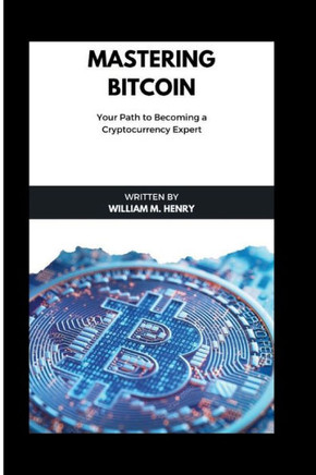 Mastering Bitcoin: Your path of becoming a cryptocurrency expert