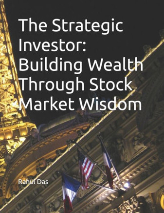The Strategic Investor: Building Wealth Through Stock Market Wisdom