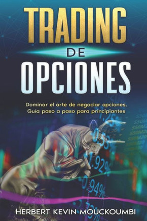 Trading De Opciones: Dominar el arte de negociar opciones, Gu? paso a paso para principiantes