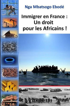 Immigrer en France: un droit pour les Africains!: car Paris a tout pris!