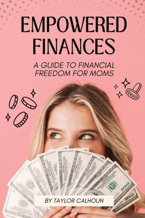 Empowered Finances: A Guide to Financial Freedom for Moms