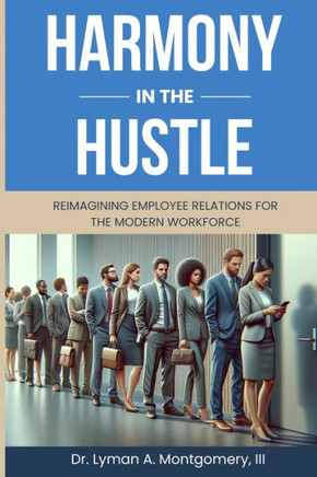 Harmony in the Hustle: Reimagining Employee Relations for the Modern Workforce