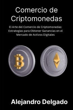 Comercio de criptomonedas: El Arte del Comercio de Criptomonedas: Estrategias para Obtener Ganancias en el Mercado de Activos Digitales