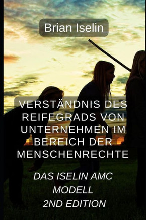 Die Reife von Unternehmen im Bereich der Menschenrechte verstehen: Das Iselin AMC-Modell