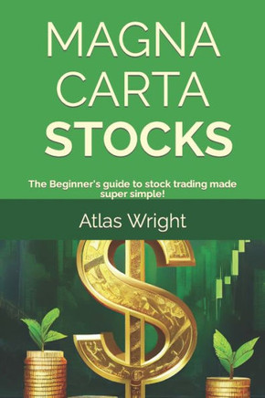 Magna Carta - Stocks: The Beginner's guide to stock trading made super simple!