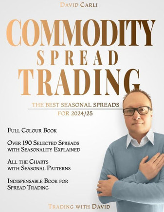 Commodity Spread Trading - The Best Seasonal Spreads for 2024/25: over 190 selected spreads with chart. Full-colour book. Indispensable book for sprea