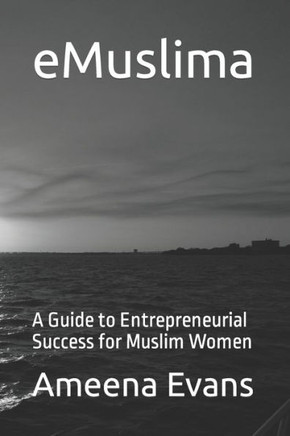 eMuslima: A Guide to Entrepreneurial Success for Muslim Women